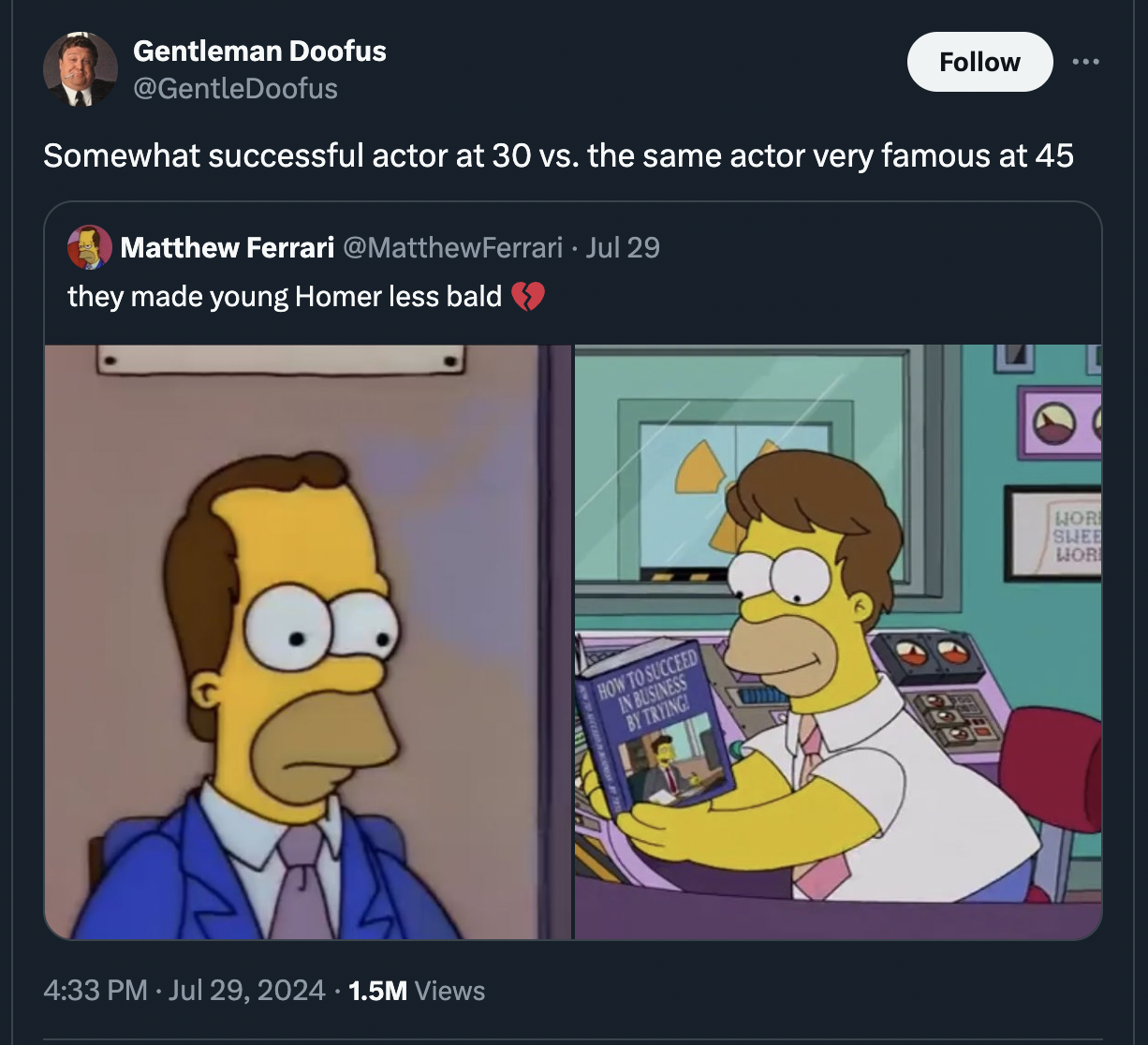 simpsons frankenstein's monster - Gentleman Doofus Somewhat successful actor at 30 vs. the same actor very famous at 45 Matthew Ferrari Jul 29 they made young Homer less bald 1.5M Views Sue How To Succeed In Business By Trying Lor